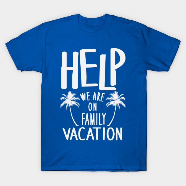 Help We Are On Family Vacation T-Shirt by BANWA